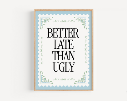 Better Late Than Ugly Stamp Print - blue