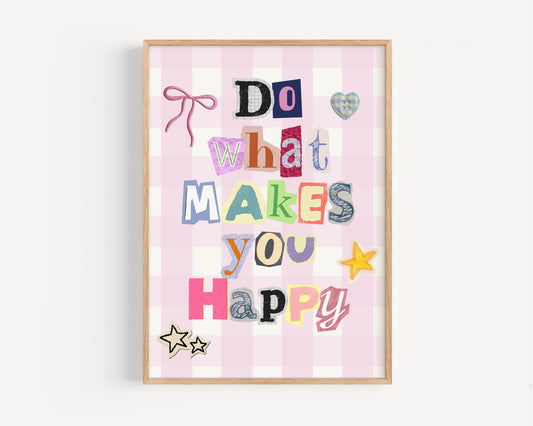 Do What Makes You Happy Ransom Print