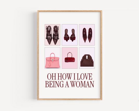 Oh How I Love being a Woman Print